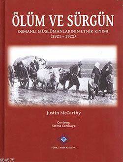 Ölüm Ve Sürgün; Osmanlı Müslümanlarının Etnik Kıyımı 1821-1922 - Türk Tarih Kurumu Yayınları