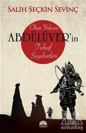 Ölüm Yolcusu Abdülüver’İn Tuhaf Seyahatleri - Martı Yayınları