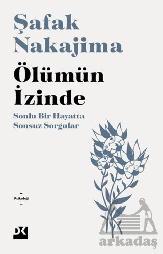 Ölümün İzinde Sonlu Bir Hayatta Sonsuz Sorgular - Doğan Kitap