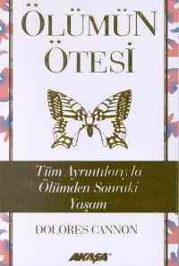 Ölümün Ötesi; Tüm Ayrıntılarıyla Ölümden Sonraki Yaşam - Akaşa Yayınları