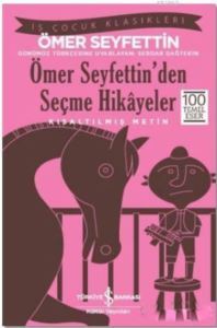 Ömer Seyfettin'den Seçme Hikayeler (Kısaltılmış Metin); 100 Temel Eser - İş Bankası Kültür Yayınları