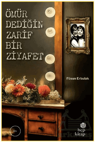Ömür Dediğin Zarif Bir Ziyafet - Hep Kitap