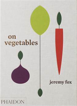 On Vegetables: Modern Recipes for the Home Kitchen - Phaidon Press