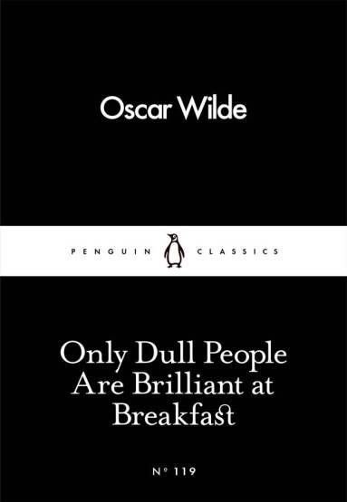 Only Dull People Are Brilliant at Breakfast - Penguin Little Black Classics - 1