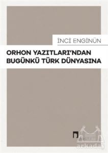 Orhon Yazıtları’Ndan Bugünkü Türk Dünyasına - Dergah Yayınları