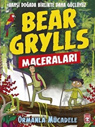Ormanla Mücadele - Bear Grylls Maceraları - Timaş Çocuk