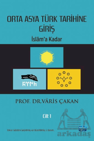 Orta Asya Türk Tarihine Giriş : Cilt 1 - İslam’A Kadar - 1