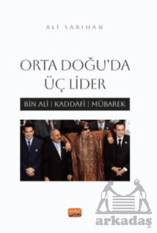 Orta Doğu’Da Üç Lider - Bin Ali, Kaddafi, Mübarek - 1