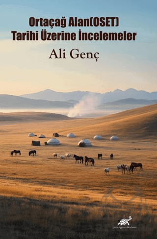 Ortaçağ Alan(OSET) Tarihi Üzerine İncelemeler - Paradigma Akademi Yayınları