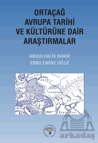Ortaçağ Avrupa Tarihi Ve Kültürüne Dair Araştırmalar - Arkeoloji ve Sanat Yayınları