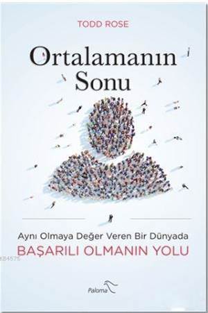Ortalamanın Sonu; Aynı Olmaya Değer Veren Bir Dünyada Başarılı Olmanın Yolu - Paloma Yayınevi
