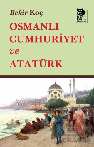 Osmanlı Cumhuriyet Ve Atatürk - İmge Kitabevi Yayınları