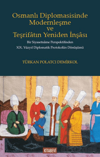 Osmanlı Diplomasisinde Modernleşme Ve Teşrifatın Yeniden İnşası - Kitabevi Yayınları