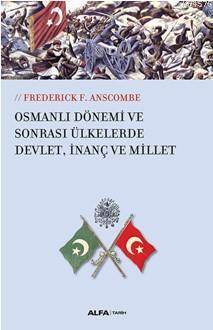 Osmanlı Dönemi Ve Sonrası Ülkelerde Devlet,İnanç Ve Millet - Alfa Yayınları