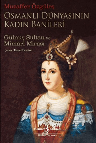 Osmanlı Dünyasının Kadın Banileri – Gülnuş Sultan Ve Mimari Mirası - 1