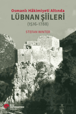 Osmanlı Hakimiyeti Altında Lübnan Şiileri (1516-1788) - Koç Üniversitesi Yayınları