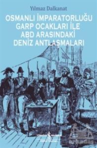 Osmanlı İmparatorluğu Garp Ocakları İle ABD Arasındaki Deniz Antlaşmaları - İş Bankası Kültür Yayınları
