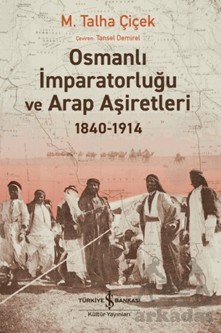 Osmanlı İmparatorluğu Ve Arap Aşiretleri 1840-1914 - İş Bankası Kültür Yayınları