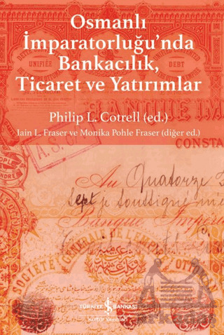Osmanlı İmparatorluğu'nda Bankacılık, Ticaret Ve Yatırım - İş Bankası Kültür Yayınları