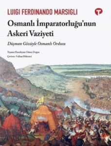 Osmanlı İmparatorluğu'nun Askeri Vaziyeti - Düşman Gözüyle Osmanlı Ordusu - Turkuvaz Kitap