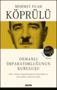 Osmanlı İmparatorluğunun Kuruluşu; Mehmet Fuad Köprülü Külliyatı 8 - 1