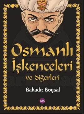 Osmanlı İşkenceleri ve Diğerleri - Aya Kitap