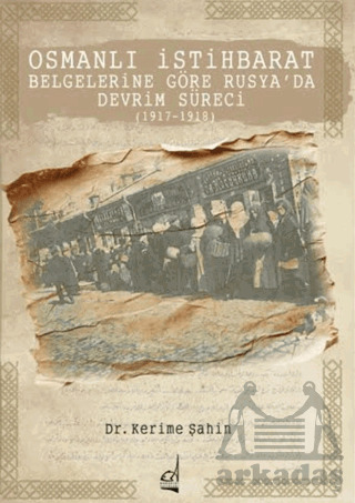 Osmanlı İstihbarat Belgelerine Göre Rusya’Da Devrim Süreci (1917-1918) - 1