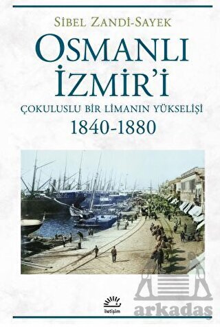 Osmanlı İzmir'i - Çokuluslu Bir Limanın Yükselişi 1840-1880 - İletişim Yayınevi
