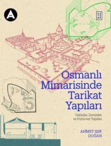 Osmanlı Mimarisinde Tarikat Yapıları: Tekkeler, Zaviyeler Ve Fütüvvet Yapıları - 1