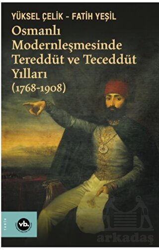 Osmanlı Modernleşmesinde Tereddüt Ve Teceddüt Yılları (1768-1908) - Vakıfbank Kültür Yayınları