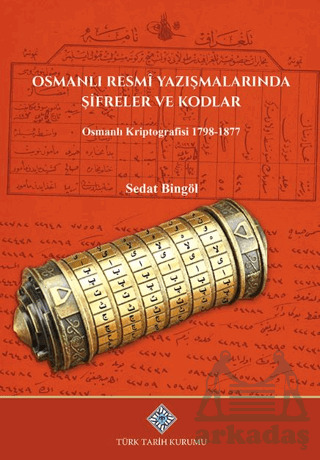 Osmanlı Resmi Yazışmalarında Şifreler Ve Kodlar Osmanlı Kriptografisi 1798-1877 - Türk Tarih Kurumu Yayınları