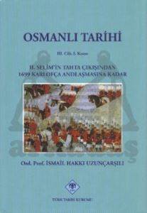 Osmanlı Tarihi 3. Cilt 1. Kısım 2. Selim'in Tahta Çıkışından 1699 Karlofça Andlaşmasına Kadar - Türk Tarih Kurumu Yayınları