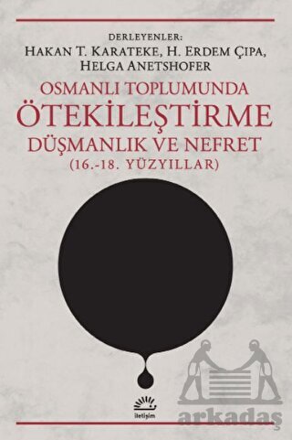 Osmanlı Toplumunda Ötekileştirme Düşmanlık ve Nefret 16. 18. Yüzyıllar - 1