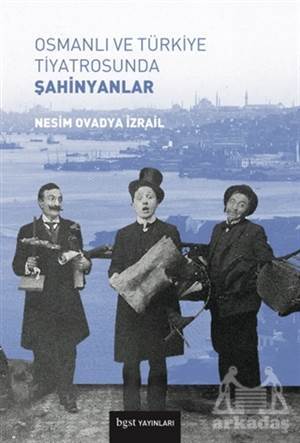 Osmanlı Ve Türkiye Tiyatrosunda Şahinyanlar - 1