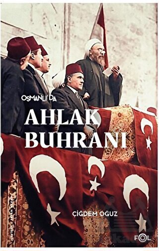 Osmanlı’Da Ahlak Buhranı –Birinci Dünya Savaşı’Nda Toplum, Siyaset Ve Toplumsal Cinsiyet– - 1