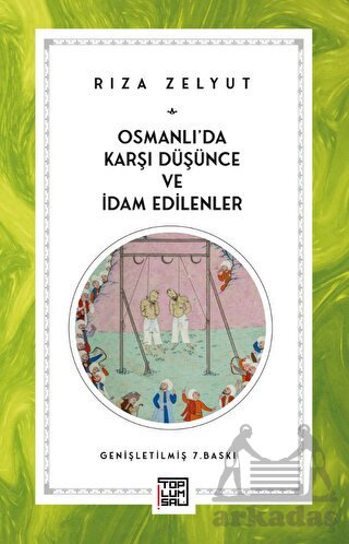 Osmanlı’Da Karşı Düşünce Ve İdam Edilenler - Toplumsal Kitap