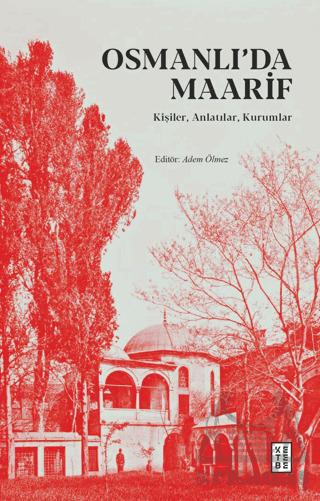 Osmanlı’Da Maarif - Kişiler, Anlatılar, Kurumlar - 1