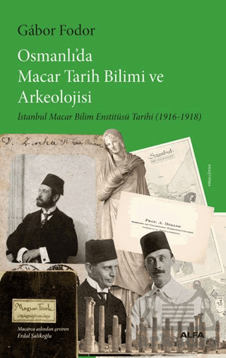 Osmanlı’da Macar Tarih Bilimi ve Arkeolojisi - Alfa Yayınları