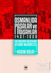 Osmanlıda Paşalar Ve Padişahlar 1421 - 1520 - 1