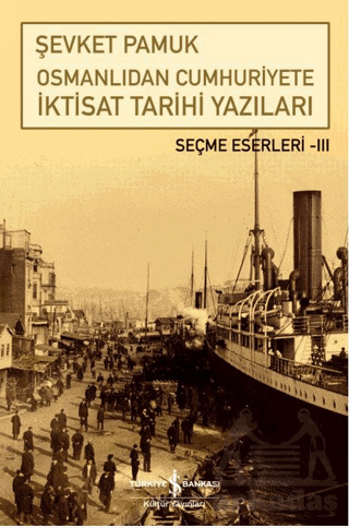 Osmanlıdan Cumhuriyete İktisat Tarihi Yazıları - 2