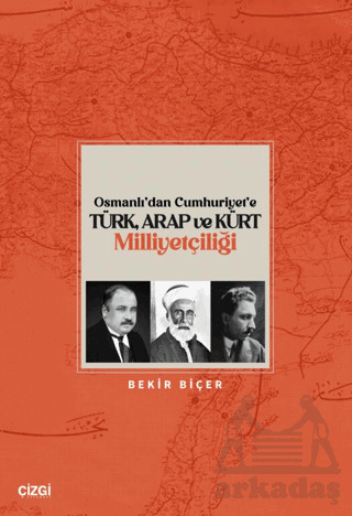 Osmanlı’Dan Cumhuriyet’E Türk, Arap Ve Kürt Milliyetçiliği - 1