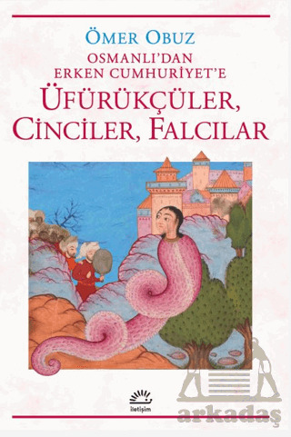 Osmanlı'dan Erken Cumhuriyet'e Üfürükçüler, Cinciler, Falcılar - İletişim Yayınevi