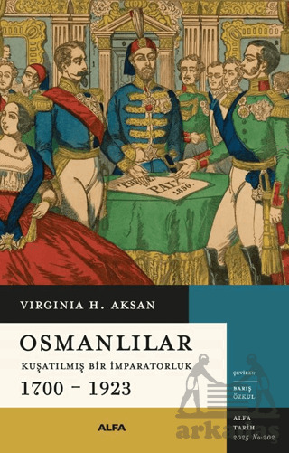 Osmanlılar - Kuşatılmış Bir İmparatorluk 1700-1923 - Alfa Yayınları