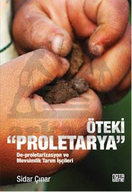 Öteki Proletarya; De-proletarizasyon ve Mevsimlik Tarım İşçileri - 1