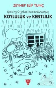 Öteki Ve Ötekileştirme Bağlamında Köylülük Ve Kentlilik - Urzeni Yayıncılık