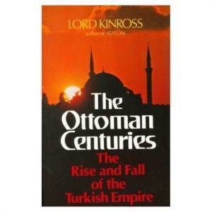 Ottoman Centuries: The Rise And Fall Of The Turkish Empire - Harper Perennial (USA)