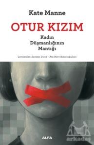 Otur Kızım - Kadın Düşmanlığının Mantığı - 1