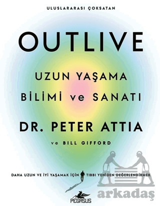 Outlive: Uzun Yaşama Bilimi Ve Sanatı - Pegasus Yayınları