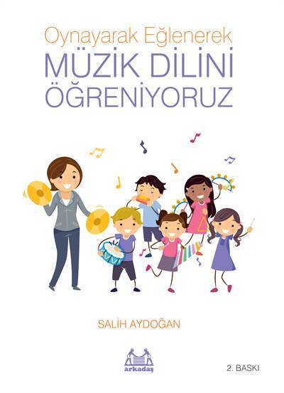 Oynayarak Eğlenerek Müzik Dilini Öğreniyoruz - Arkadaş Yayınevi