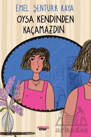 Oysa Kendinden Kaçamazdın - Notos Kitap